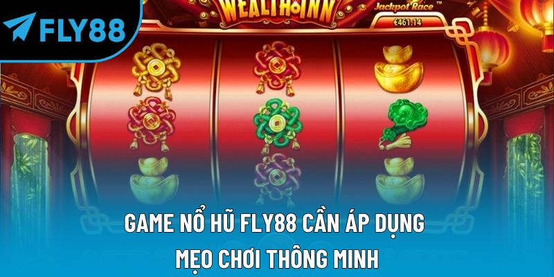 Game nổ hũ Fly88 cần áp dụng mẹo chơi thông minh
