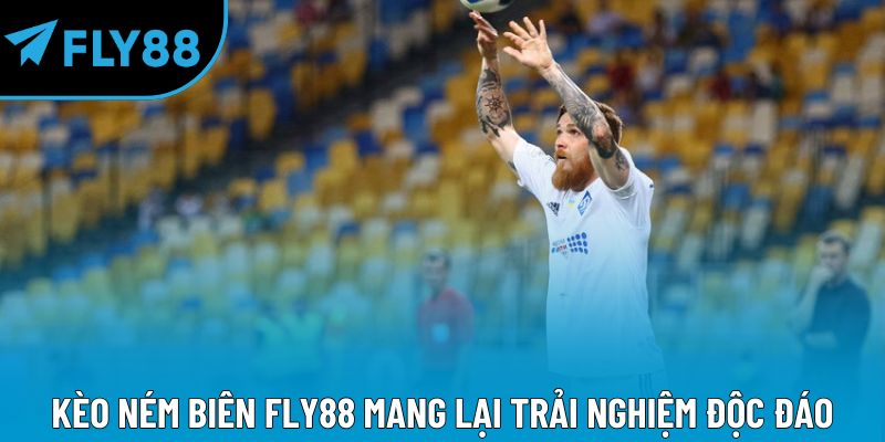 Kèo ném biên Fly88 mang lại trải nghiệm độc đáo