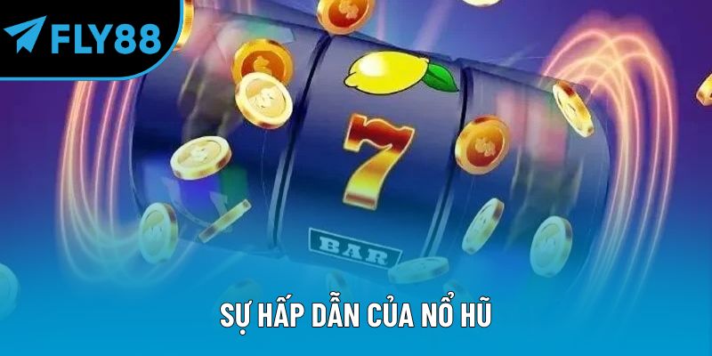 Sự hấp dẫn của nổ hũ